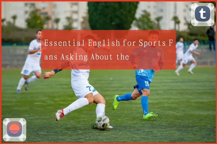Essential English for Sports Fans Asking About the